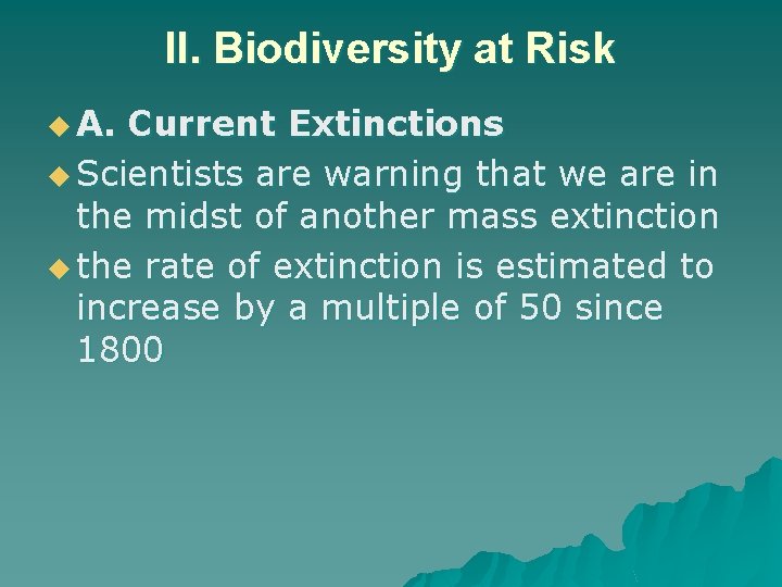 II. Biodiversity at Risk u A. Current Extinctions u Scientists are warning that we