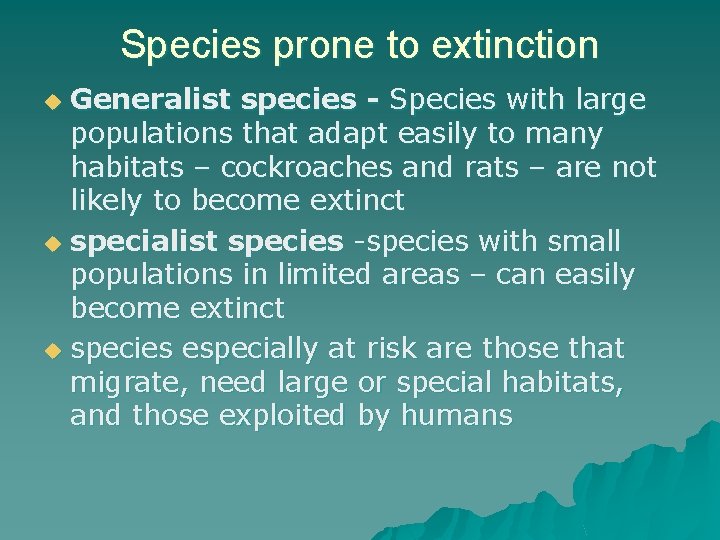 Species prone to extinction Generalist species - Species with large populations that adapt easily