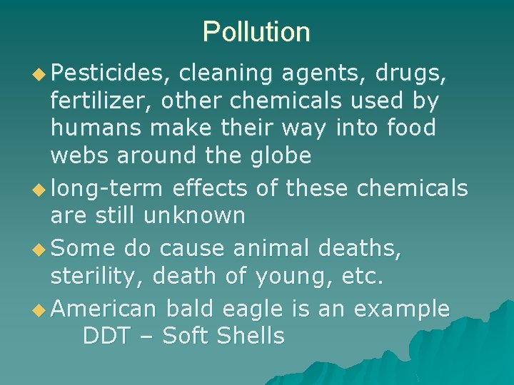 Pollution u Pesticides, cleaning agents, drugs, fertilizer, other chemicals used by humans make their