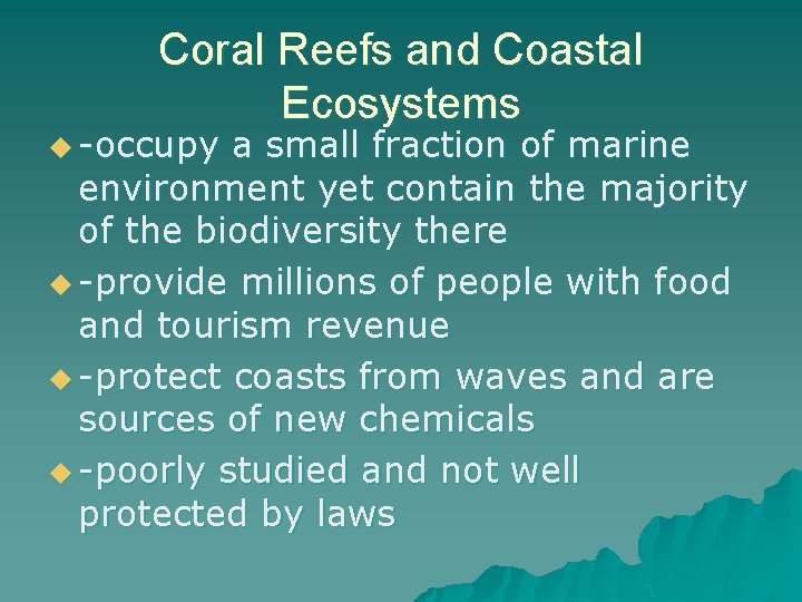 Coral Reefs and Coastal Ecosystems u -occupy a small fraction of marine environment yet