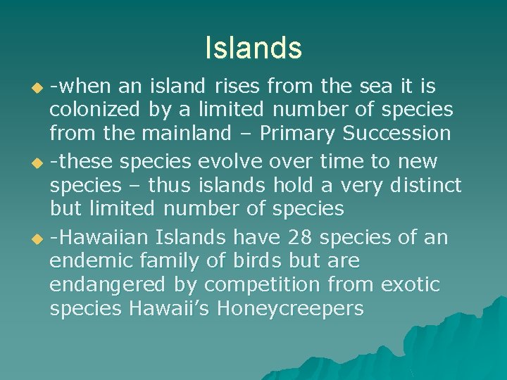Islands -when an island rises from the sea it is colonized by a limited