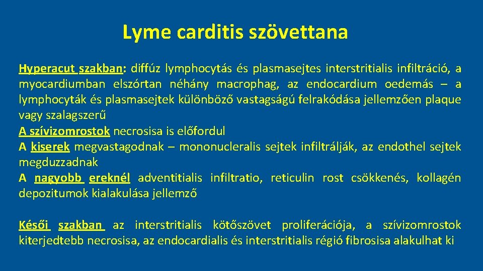 Lyme carditis szövettana Hyperacut szakban: diffúz lymphocytás és plasmasejtes interstritialis infiltráció, a myocardiumban elszórtan