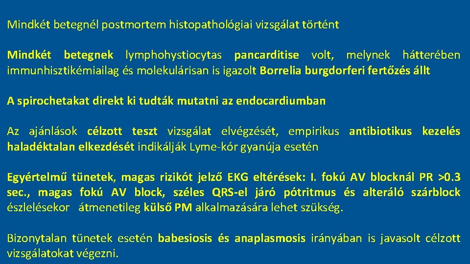 Mindkét betegnél postmortem histopathológiai vizsgálat történt Mindkét betegnek lymphohystiocytas pancarditise volt, melynek hátterében immunhisztikémiailag