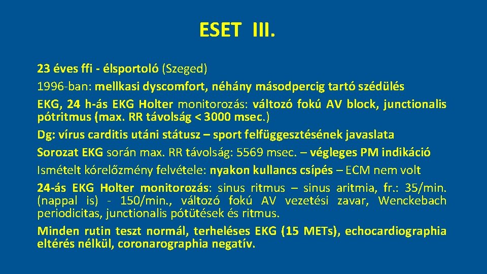 ESET III. 23 éves ffi - élsportoló (Szeged) 1996 -ban: mellkasi dyscomfort, néhány másodpercig