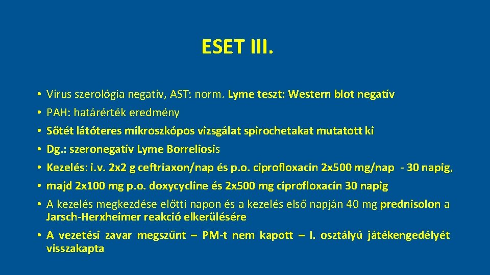 ESET III. Vírus szerológia negatív, AST: norm. Lyme teszt: Western blot negatív PAH: határérték