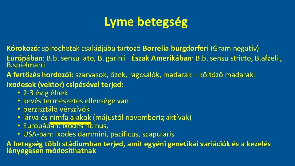 Lyme betegség Kórokozó: spirochetak családjába tartozó Borrelia burgdorferi (Gram negatív) Európában: B. b. sensu