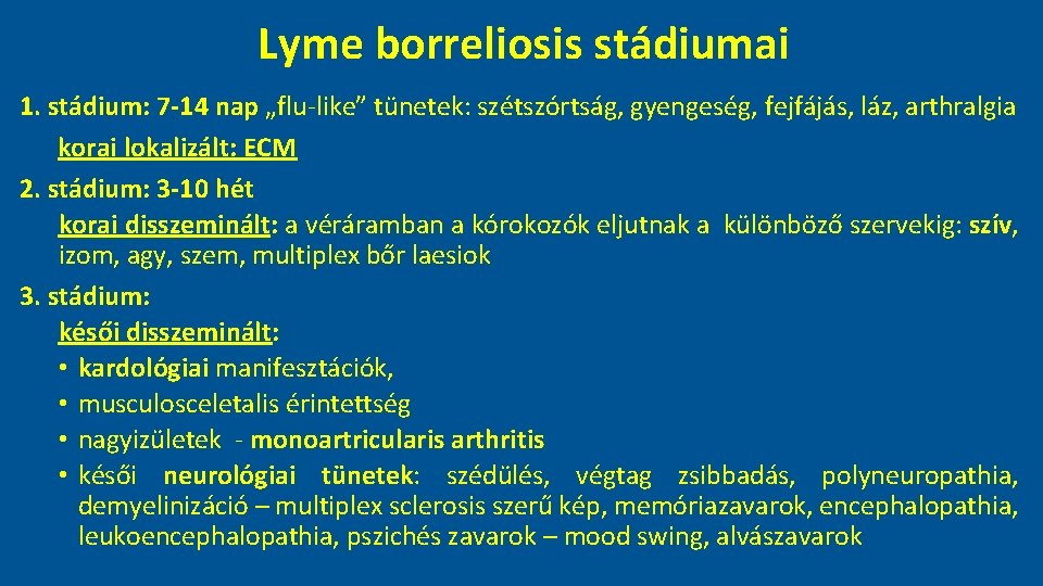 Lyme borreliosis stádiumai 1. stádium: 7 -14 nap „flu-like” tünetek: szétszórtság, gyengeség, fejfájás, láz,