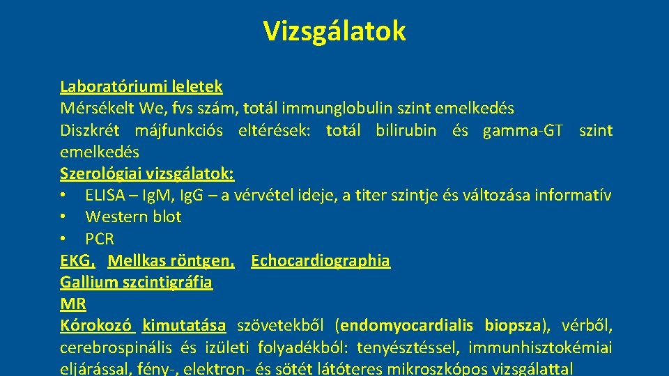 Vizsgálatok Laboratóriumi leletek Mérsékelt We, fvs szám, totál immunglobulin szint emelkedés Diszkrét májfunkciós eltérések: