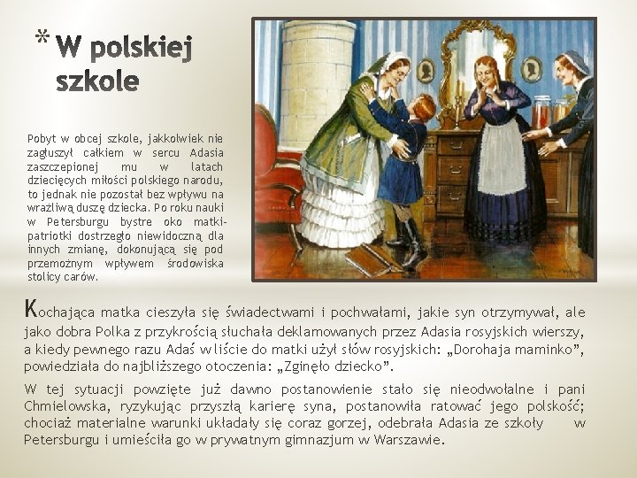 * Pobyt w obcej szkole, jakkolwiek nie zagłuszył całkiem w sercu Adasia zaszczepionej mu