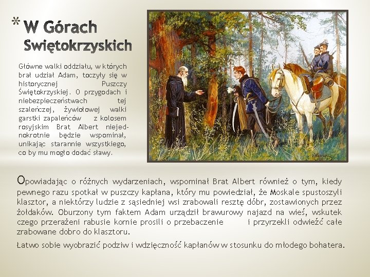 * Główne walki oddziału, w których brał udział Adam, toczyły się w historycznej Puszczy