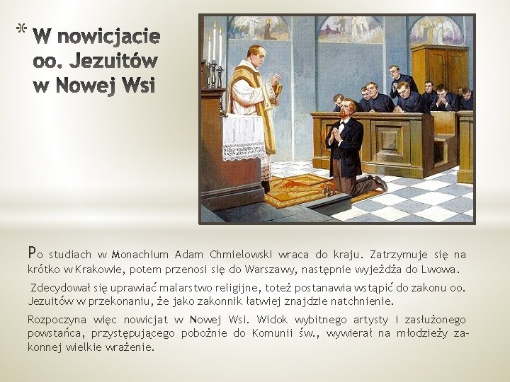 * Po studiach w Monachium Adam Chmielowski wraca do kraju. Zatrzymuje się na krótko