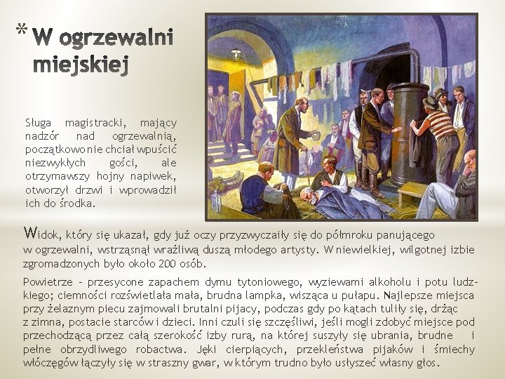 * Sługa magistracki, mający nadzór nad ogrzewalnią, początkowo nie chciał wpuścić niezwykłych gości, ale