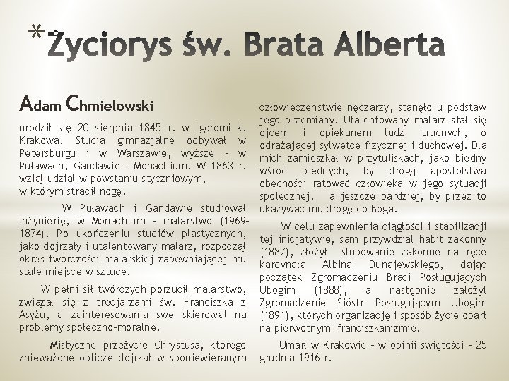 * Adam Chmielowski urodził się 20 sierpnia 1845 r. w Igołomi Krakowa. Studia gimnazjalne