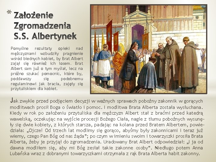 * Pomyślne rezultaty opieki nad mężczyznami wzbudziły pragnienie wśród biednych kobiet, by Brat Albert