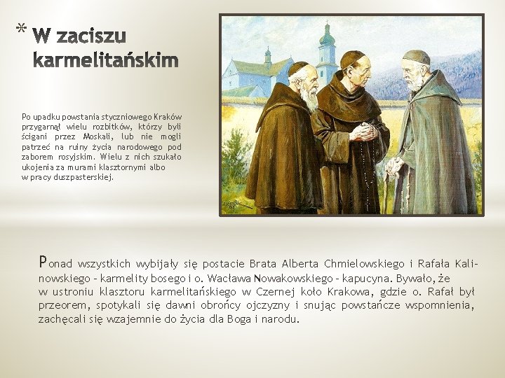 * Po upadku powstania styczniowego Kraków przygarnął wielu rozbitków, którzy byli ścigani przez Moskali,