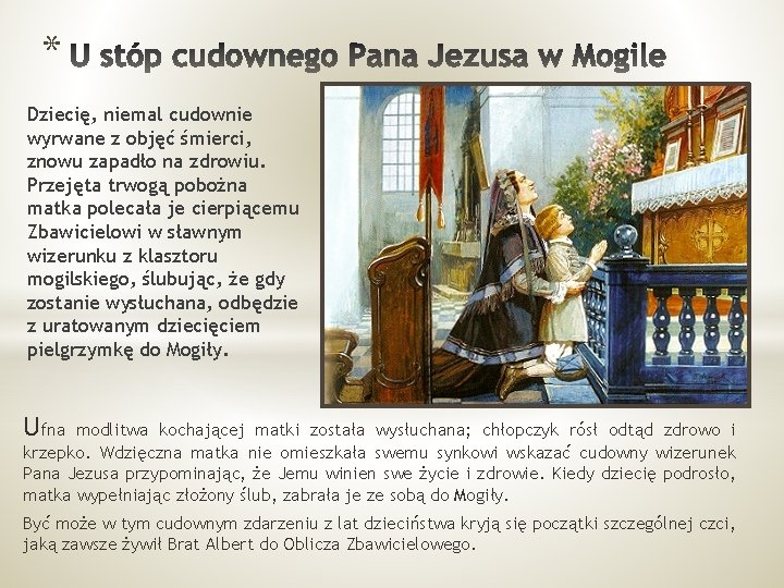 * Dziecię, niemal cudownie wyrwane z objęć śmierci, znowu zapadło na zdrowiu. Przejęta trwogą