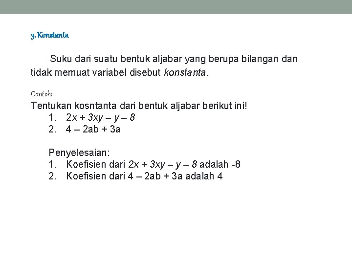 3. Konstanta Suku dari suatu bentuk aljabar yang berupa bilangan dan tidak memuat variabel