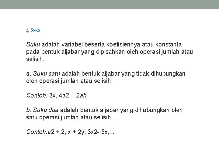 4. Suku adalah variabel beserta koefisiennya atau konstanta pada bentuk aijabar yang dipisahkan oleh