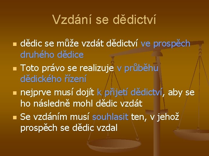 Vzdání se dědictví n n dědic se může vzdát dědictví ve prospěch druhého dědice