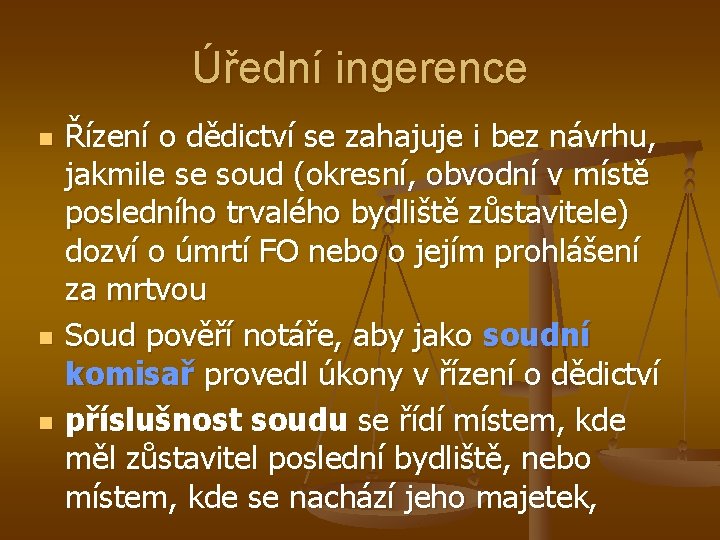 Úřední ingerence n n n Řízení o dědictví se zahajuje i bez návrhu, jakmile