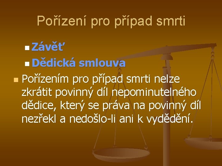 Pořízení pro případ smrti n Závěť n Dědická smlouva n Pořízením pro případ smrti