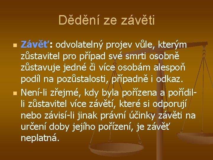 Dědění ze závěti n n Závěť: odvolatelný projev vůle, kterým zůstavitel pro případ své