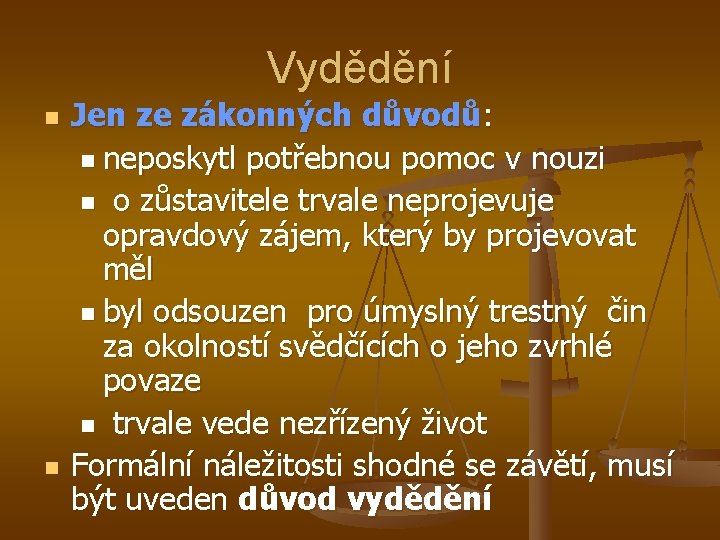 Vydědění n n Jen ze zákonných důvodů: n neposkytl potřebnou pomoc v nouzi n