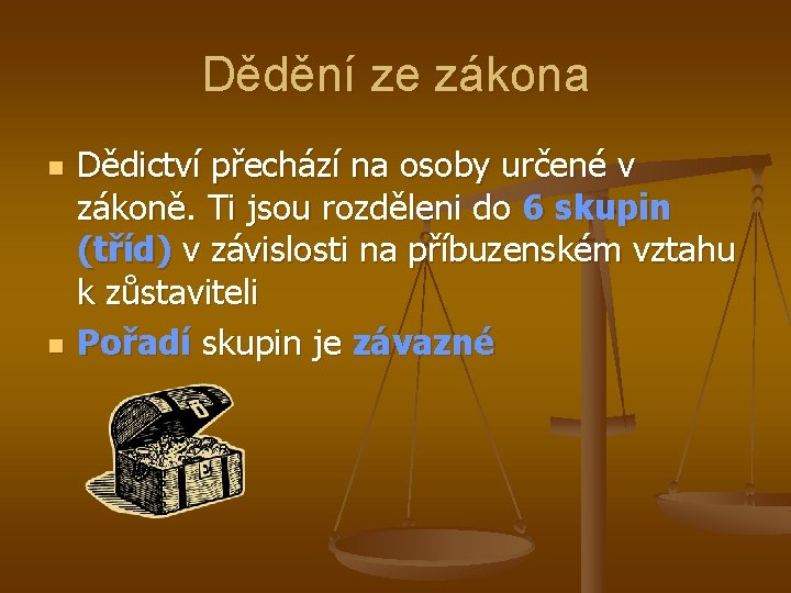 Dědění ze zákona n n Dědictví přechází na osoby určené v zákoně. Ti jsou