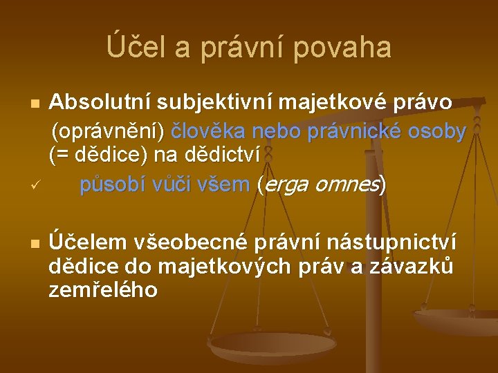 Účel a právní povaha Absolutní subjektivní majetkové právo (oprávnění) člověka nebo právnické osoby (=