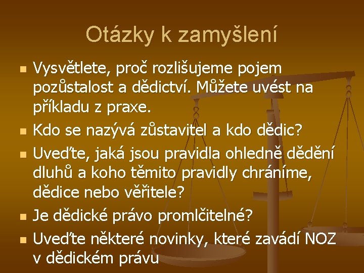 Otázky k zamyšlení n n n Vysvětlete, proč rozlišujeme pojem pozůstalost a dědictví. Můžete