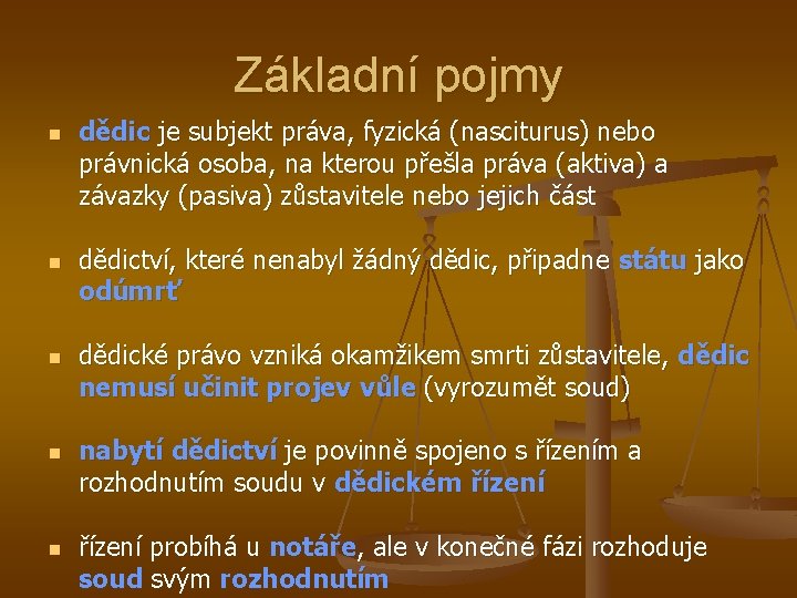 Základní pojmy n n n dědic je subjekt práva, fyzická (nasciturus) nebo právnická osoba,