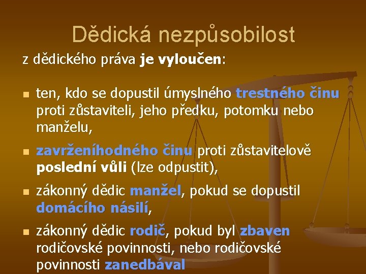 Dědická nezpůsobilost z dědického práva je vyloučen: n n ten, kdo se dopustil úmyslného