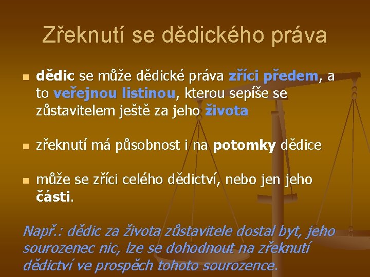 Zřeknutí se dědického práva n n n dědic se může dědické práva zříci předem,