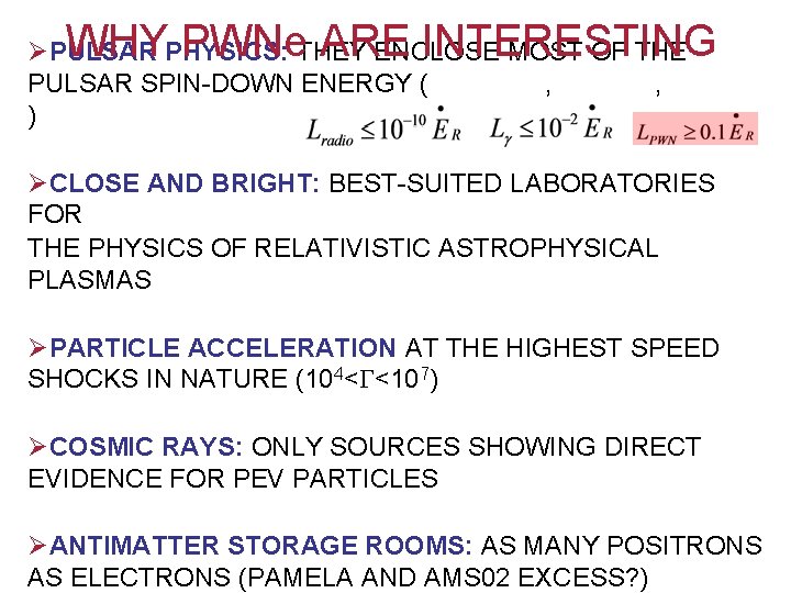 WHY PWNe ARE INTERESTING ØPULSAR PHYSICS: THEY ENCLOSE MOST OF THE PULSAR SPIN-DOWN ENERGY WHY PWNe ARE INTERESTING ØPULSAR PHYSICS: THEY ENCLOSE MOST OF THE PULSAR SPIN-DOWN ENERGY