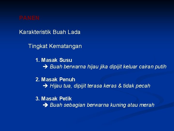 PANEN Karakteristik Buah Lada Tingkat Kematangan 1. Masak Susu Buah berwarna hijau jika dipijit