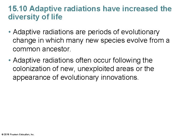 15. 10 Adaptive radiations have increased the diversity of life • Adaptive radiations are