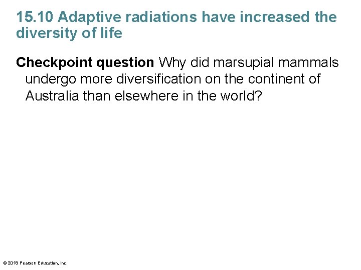 15. 10 Adaptive radiations have increased the diversity of life Checkpoint question Why did