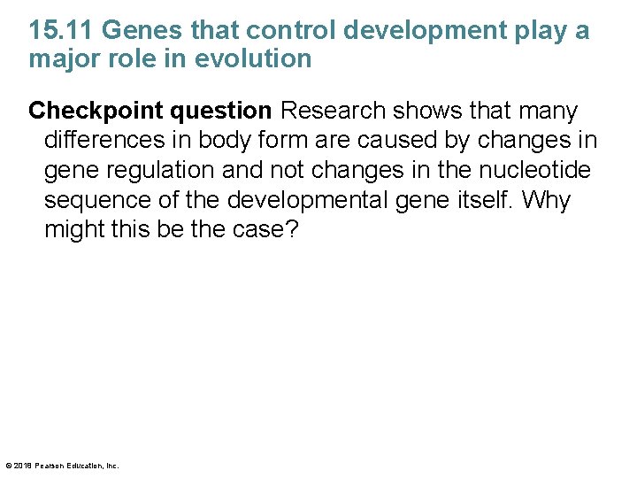 15. 11 Genes that control development play a major role in evolution Checkpoint question