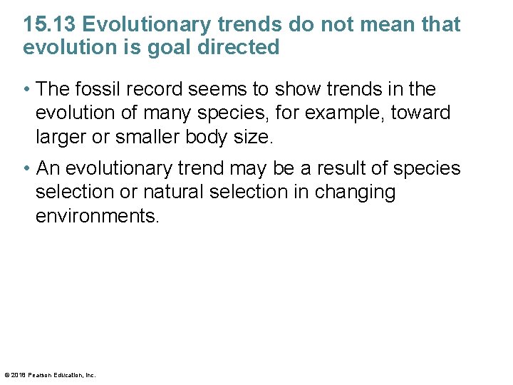 15. 13 Evolutionary trends do not mean that evolution is goal directed • The