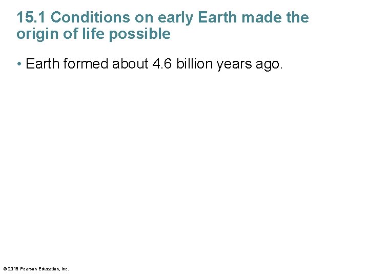 15. 1 Conditions on early Earth made the origin of life possible • Earth