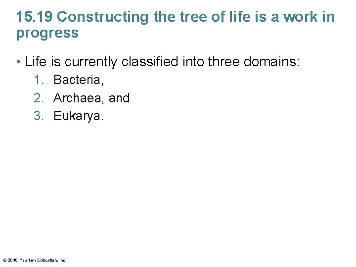 15. 19 Constructing the tree of life is a work in progress • Life