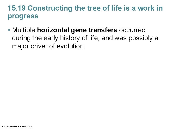15. 19 Constructing the tree of life is a work in progress • Multiple