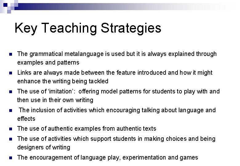 Key Teaching Strategies n The grammatical metalanguage is used but it is always explained