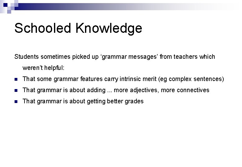 Schooled Knowledge Students sometimes picked up ‘grammar messages’ from teachers which weren’t helpful: n