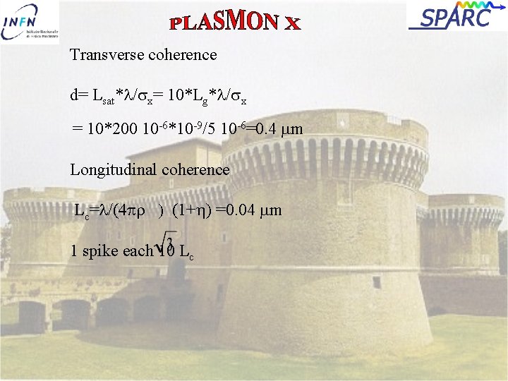 Transverse coherence d= Lsat*l/ x= 10*Lg*l/ x = 10*200 10 -6*10 -9/5 10 -6=0.