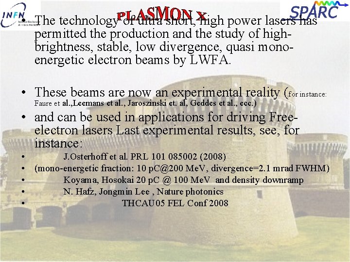  • The technology of ultra short, high power lasers has permitted the production