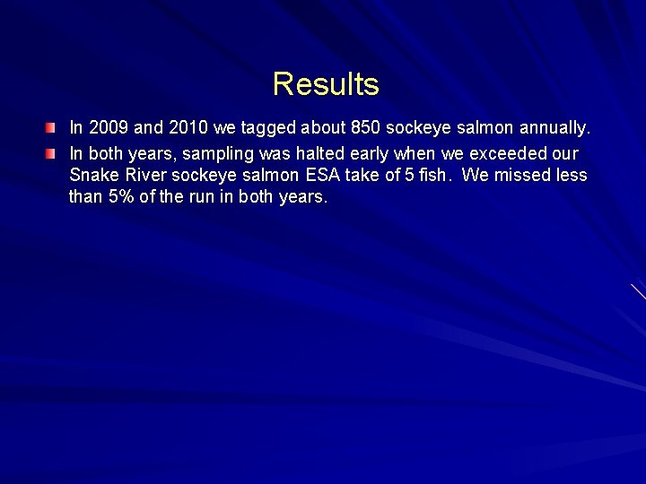 Results In 2009 and 2010 we tagged about 850 sockeye salmon annually. In both