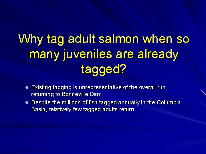 Why tag adult salmon when so many juveniles are already tagged? l Existing tagging