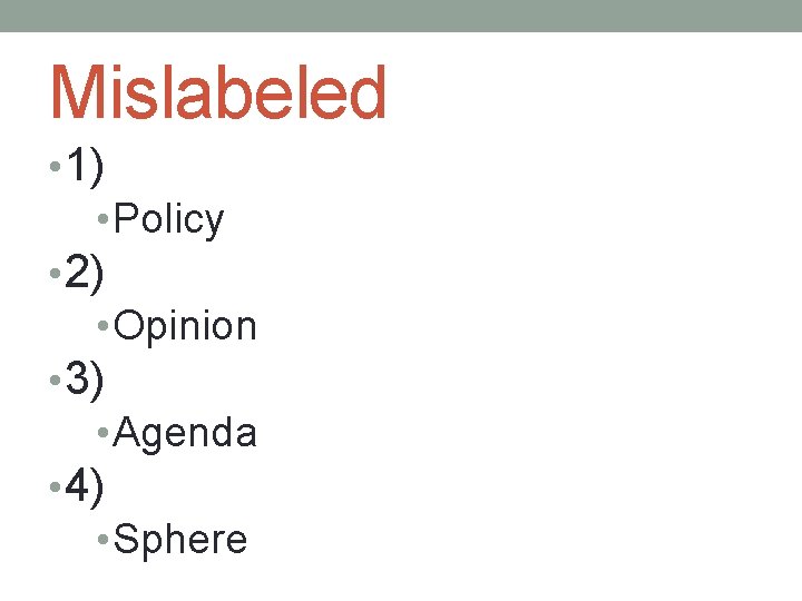 Mislabeled • 1) • Policy • 2) • Opinion • 3) • Agenda •