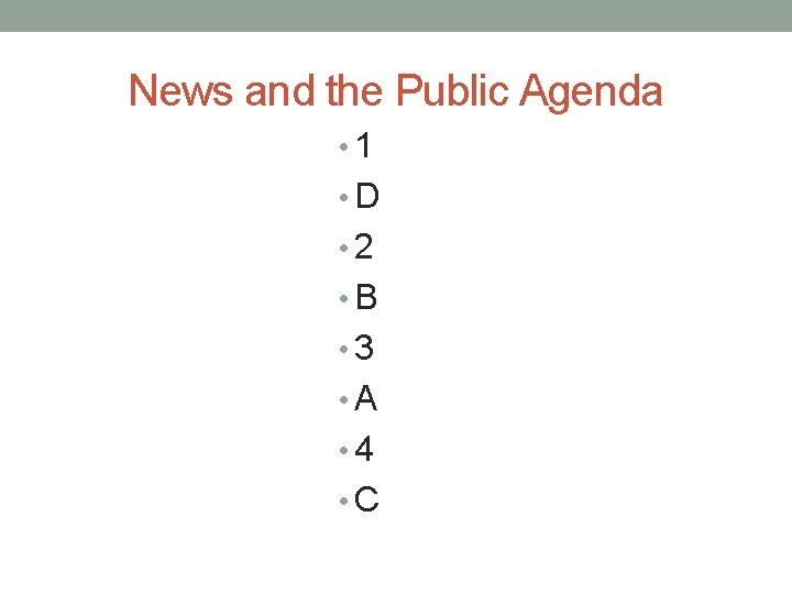 News and the Public Agenda • 1 • D • 2 • B •